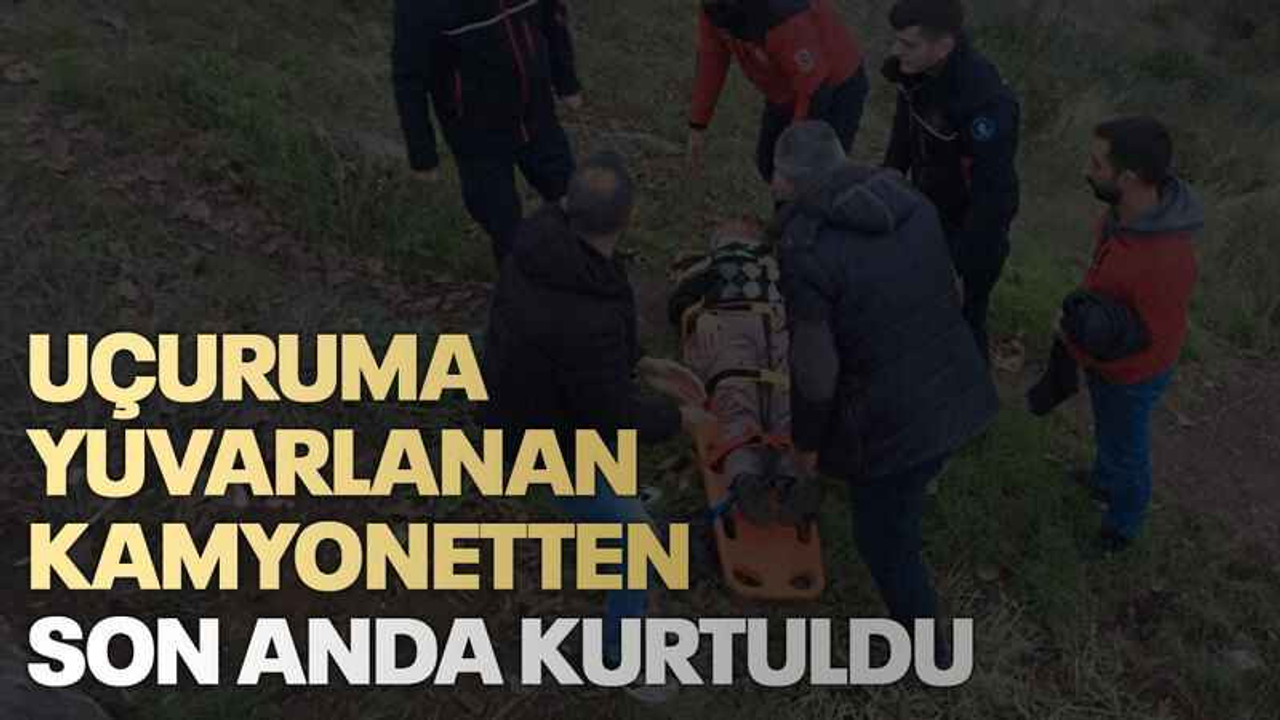 Uçuruma yuvarlanan kamyonetten son anda kurtuldu